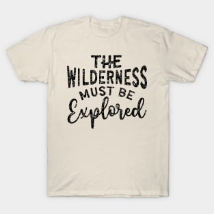 The Wilderness Must Be Explored Hiking T-Shirt